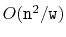 $ O(\ensuremath{\mathtt{n}}^2/\ensuremath{\mathtt{w}})$