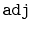 $ \mathtt{adj}$