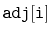$ \mathtt{adj[i]}$