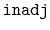 $ \mathtt{inadj}$