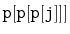 $ \mathtt{p[p[p[j]]]}$