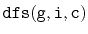 $ \mathtt{dfs(g,i,c)}$
