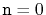 $ \ensuremath{\mathtt{n}}=0$