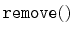 $ \mathtt{remove()}$