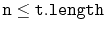 $\displaystyle \ensuremath{\mathtt{n}} \le \ensuremath{\mathtt{t.length}}
$