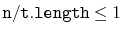 $ \ensuremath{\mathtt{n}}/\ensuremath{\mathtt{t.length}} \le 1$