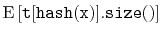 $\displaystyle \mathrm{E}\left[\ensuremath{\mathtt{t[hash(x)].size()}}\right]$