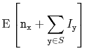 $\displaystyle \mathrm{E}\left[\ensuremath{\mathtt{n}}_{\ensuremath{\mathtt{x}}} + \sum_{\ensuremath{\mathtt{y}}\in S} I_{\ensuremath{\mathtt{y}}}\right]$