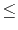 $\displaystyle \le$