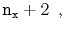 $\displaystyle \ensuremath{\mathtt{n}}_{\ensuremath{\mathtt{x}}} + 2 \enspace ,$