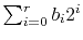 $ \sum_{i=0}^r b_i2^i$