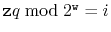 $ \ensuremath{\mathtt{z}}q\bmod 2^{\ensuremath{\mathtt{w}}} = i$
