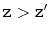 $ \ensuremath{\mathtt{z}}>\ensuremath{\mathtt{z}}'$