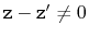 $ \ensuremath{\mathtt{z}}-\ensuremath{\mathtt{z}}'\neq 0$