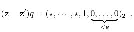 $\displaystyle (\ensuremath{\mathtt{z}}-\ensuremath{\mathtt{z}}')q = (\star,\cdots,\star,1,\underbrace{0,\ldots,0}_{<\ensuremath{\mathtt{w}}})_2
\enspace .
$