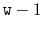 $ \ensuremath{\mathtt{w}}-1$