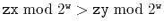 $ \ensuremath{\mathtt{zx}}\bmod 2^{\ensuremath{\mathtt{w}}} > \ensuremath{\mathtt{zy}}\bmod 2^{\ensuremath{\mathtt{w}}}$