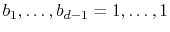 $ b_1,\ldots,b_{d-1}=1,\ldots,1$