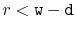 $ r < \ensuremath{\mathtt{w}}-\ensuremath{\mathtt{d}}$