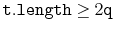 $ \ensuremath{\mathtt{t.length}}\ge 2\ensuremath{\mathtt{q}}$