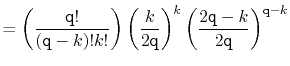 $\displaystyle = \left(\frac{\ensuremath{\mathtt{q}}!}{(\ensuremath{\mathtt{q}}-...
...ath{\mathtt{q}}-k}{2\ensuremath{\mathtt{q}}}\right)^{\ensuremath{\mathtt{q}}-k}$