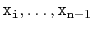 $ \ensuremath{\mathtt{x}}_{\ensuremath{\mathtt{i}}},\ldots,\ensuremath{\mathtt{x}}_{\ensuremath{\mathtt{n}}-1}$