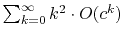 $ \sum_{k=0}^{\infty} k^2\cdot O(c^k)$