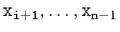 $ \ensuremath{\mathtt{x}}_{\ensuremath{\mathtt{i+1}}},\ldots,\ensuremath{\mathtt{x}}_{\ensuremath{\mathtt{n}}-1}$