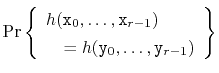 $\displaystyle \Pr\left\{\begin{array}{l} h(\ensuremath{\mathtt{x}}_0,\ldots,\en...
...suremath{\mathtt{y}}_0,\ldots,\ensuremath{\mathtt{y}}_{r-1})\end{array}\right\}$
