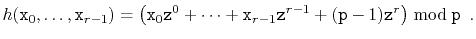 $\displaystyle h(\ensuremath{\mathtt{x}}_0,\ldots,\ensuremath{\mathtt{x}}_{r-1})...
...}}-1)\ensuremath{\mathtt{z}}^r \right)\bmod \ensuremath{\mathtt{p}} \enspace .
$