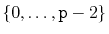 $ \{0,\ldots,\ensuremath{\mathtt{p}}-2\}$