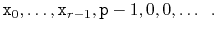 $\displaystyle \ensuremath{\mathtt{x}}_0,\ldots,\ensuremath{\mathtt{x}}_{r-1}, \ensuremath{\mathtt{p}}-1,0,0,\ldots \enspace .
$