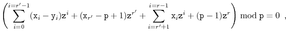 $\displaystyle \left(
\sum_{i=0}^{i=r'-1}(\ensuremath{\mathtt{x}}_i-\ensuremath...
...nsuremath{\mathtt{z}}^{r}
\right)\bmod \ensuremath{\mathtt{p}} = 0 \enspace ,
$