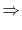 $\displaystyle \Rightarrow$