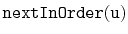 $ \mathtt{nextInOrder(u)}$