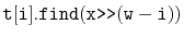 $ \mathtt{t[i].find(x\text{\ttfamily >>}(w-i))}$