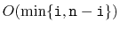 $ O(\min\{\ensuremath{\mathtt{i}},\ensuremath{\mathtt{n}}-\ensuremath{\mathtt{i}}\})$