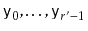 $ \ensuremath{\mathtt{y}}_0,\ldots,\ensuremath{\mathtt{y}}_{r'-1}$