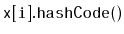 $ \mathtt{x[i].hashCode()}$