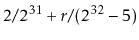 $\displaystyle 2/2^{31} + r/(2^{32}-5)
$