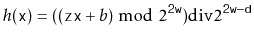 $\displaystyle h(\ensuremath{\mathtt{x}}) = ((\ensuremath{\mathtt{z}}\ensuremath...
...math{\mathtt{2w}}}) \ddiv 2^{\ensuremath{\mathtt{2w}}-\ensuremath{\mathtt{d}}}
$