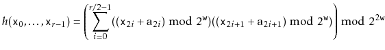 $\displaystyle h(\ensuremath{\mathtt{x}}_0,\ldots,\ensuremath{\mathtt{x}}_{r-1})...
...})\bmod 2^{\ensuremath{\mathtt{w}}})\right) \bmod 2^{2\ensuremath{\mathtt{w}}}
$