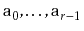$ \ensuremath{\mathtt{a}}_0,\ldots,\ensuremath{\mathtt{a}}_{r-1}$