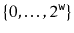 $ \{0,\ldots,2^{\ensuremath{\mathtt{w}}}\}$