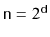 $ \ensuremath{\mathtt{n}}=2^{\ensuremath{\mathtt{d}}}$
