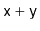 $ \ensuremath{\mathtt{x}}+\ensuremath{\mathtt{y}}$