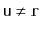 $ \ensuremath{\mathtt{u}}\neq \ensuremath{\mathtt{r}}$