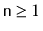 $ \ensuremath{\mathtt{n}}\ge 1$