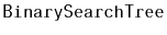 $ \mathtt{BinarySearchTree}$