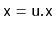 $ \ensuremath{\mathtt{x}}= \ensuremath{\mathtt{u.x}}$
